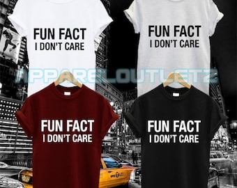 fun fact i don't care t shirt fashion fleek no interested lover relationship single funny hipster tumblr girl power quote swag dope unisex