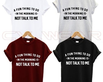 A Fun Thing To Do in the morning is not talk to me t shirt antisocial leave me alone not a morning person unisex new