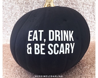Eat, Drink & be Scary - Pumpkin decal - Halloween decor - as featured on instyle.com