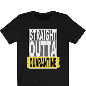 May include: Black t-shirt with a white graphic that says "STRAIGHT OUTTA QUARANTINE" in a yellow box.