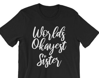 World’s Okayest Sister Shirt, Gifts for Sister Christmas Valentine's Birthday, Funny Women's Shirts, Gifts from Brother or Sister, Cute Tees