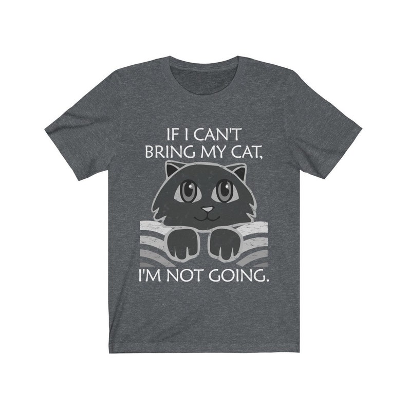 Funny Cat Shirts, If I Can't Bring My Cat I'm Not Going, Cat Tees, Cute