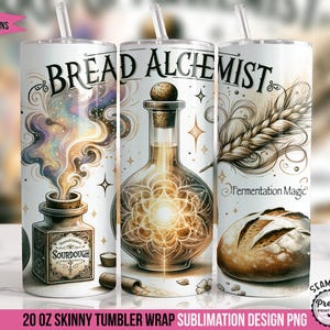 May include: A 20 ounce skinny tumbler wrap sublimation design featuring a whimsical illustration of a bottle of sourdough starter, a loaf of bread, and a wheat stalk. The design is in shades of brown, gold, and white with the text "Bread Alchemist" and "Fermentation Magic".