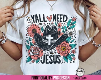 Ya'll Need Jesus PNG: Funny Christian Shirt Sublimation Design, Floral Cross Cowboy Hat PNG, Cute Western Christian png, Church Shirt Design