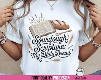 Christian Sublimation Design PNG: Sourdough & Scripture PNG, My Daily Bread PNG, Bible Study Bake, My Daily Bread Shirt, Sourdough Lover png