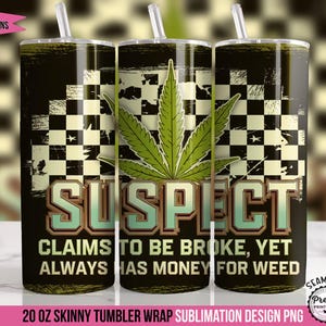 Funny Sarcastic Weed Tumbler Wrap: 20 oz Sublimation Design, Weed Leaf PNG, Suspect Claims, Marijuana Tumbler Wrap, Stoner Tumbler Wrap, 420