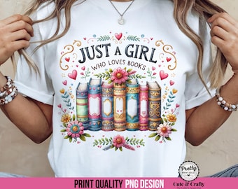 Girls Read PNG Sublimation Design: Just a Girl Who Loves Books Shirt Design, Bookish Things, Reader PNG, Booktrovert, Reading Bookworm