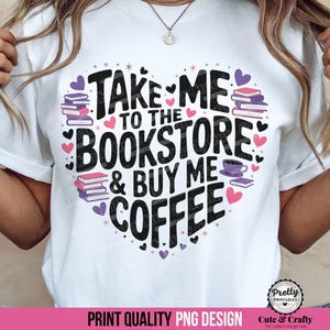 Coffee and Books Shirt PNG: Sublimation Design, Bookstore Png, Reading png, Book Lover png, Bookclub png, Coffee Lover Bookish Design PNG