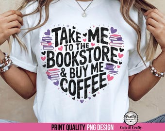 Coffee and Books Shirt PNG: Sublimation Design, Bookstore Png, Reading png, Book Lover png, Bookclub png, Coffee Lover Bookish Design PNG