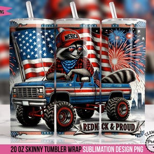May include: A 20 oz skinny tumbler wrap design featuring a raccoon in a red, white, and blue outfit driving a blue truck with an American flag. The tumbler has the text "Redneck & Proud" and "Merica".