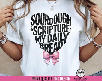 Coquette Christian Sublimation Design PNG: Sourdough & Scripture, My Daily Bread Sourdough Shirts, Bible Study Shirt, Sourdough Lover PNG