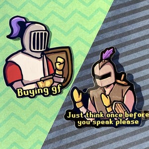 May include: Two stickers featuring cartoon knights. One knight has the text "Buying gf" and the other says "Just think once before you speak please". The stickers are on a green and blue striped background.