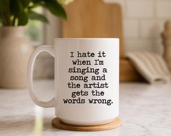 Funny Coffee Mug – Sarcastic Singing Quote, Coffee Lover Gift