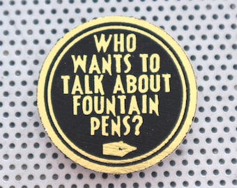 Fountain pens Pin 1.5" pinback button. Calligraphy nerd inks nibs handwriting. Handmade art funny badge flair quote in gold foil on black.