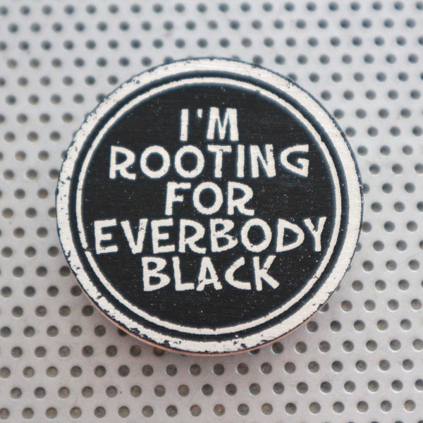 Rooting for Everybody Black 1.5" pinback button. Handmade pride art badge African American flair Africa Issa Rae quote man women silver blm