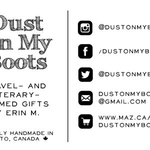 May include: Black and white illustration of the words "Dust On My Boots" with the tagline "Travel - and Literary - Themed Gifts by Erin M."  The image also includes contact information for the business, including social media handles, email address, and website.
