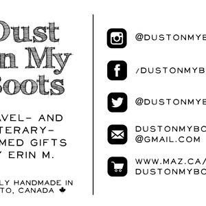 May include: A black and white graphic with the text "Dust On My Boots" and "TRAVEL- AND LITERARY- THEMED GIFTS BY ERIN M." Social media icons and contact information are also displayed. Proudly handmade in Toronto, Canada.