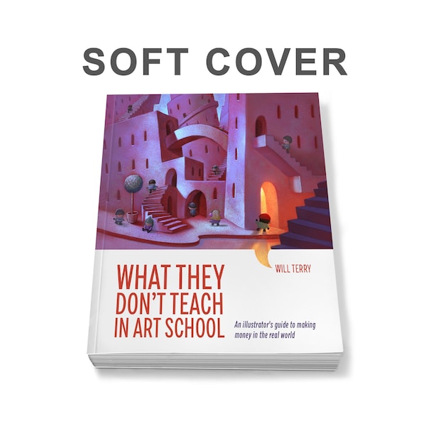 What They Don't Teach in Art School. Soft Cover- Book written and illustrated by Will Terry