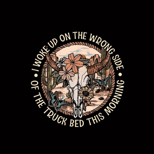 I Wokes Up On The Wrong Classic Side Of Funny The Truck Bed Png, Digital Download, PNg Download