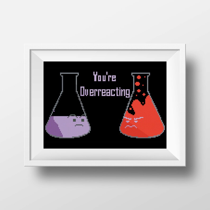 Instant digital download Funny Chemistry Quote You/'re overreacting Cross-stitch PDF pattern The Big Bang Theory TV series science
