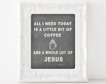 Coffee decor - Coffe print - All I need today... Jesus print - Fun Christian print - Coffee cup - Instant download - digital wall art.