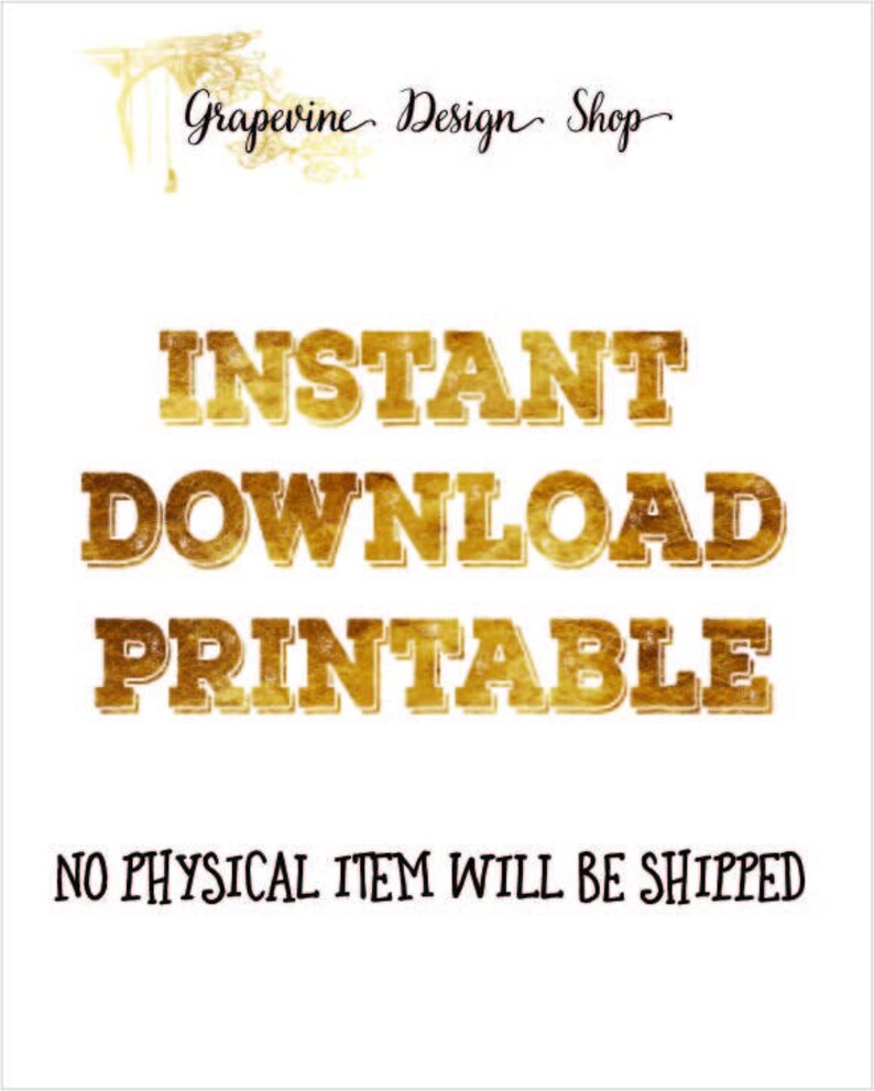 May include: Gold text on a white background reads "INSTANT DOWNLOAD PRINTABLE" and "NO PHYSICAL ITEM WILL BE SHIPPED".