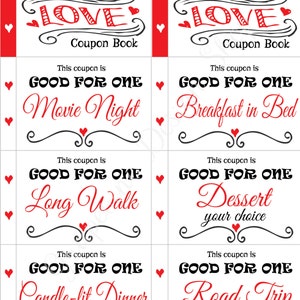 May include: A printable coupon book with a red heart design and the text "For the one I LOVE" and "Happy Valentine's Day LOVE". The coupons are for "Good for one Movie Night", "Good for one Breakfast in Bed", "Good for one Long Walk", "Good for one Dessert your choice", "Good for one Candle-lit Dinner", and "Good for one Road Trip".