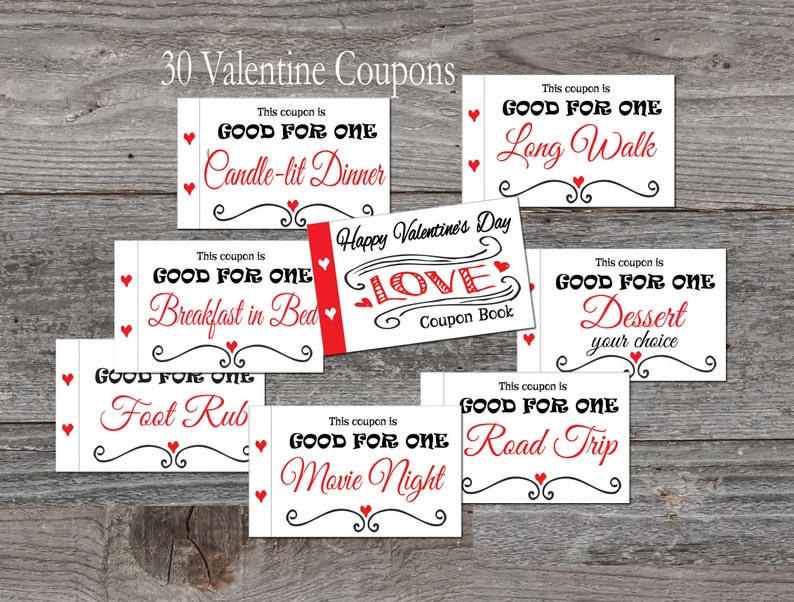 May include: A set of 30 printable Valentine's Day coupons with red hearts and black script. The coupons are for activities like a candle-lit dinner, breakfast in bed, a foot rub, a long walk, a road trip, a movie night, and dessert. The text on the cover of the coupon book says "Happy Valentine's Day Love Coupon Book".