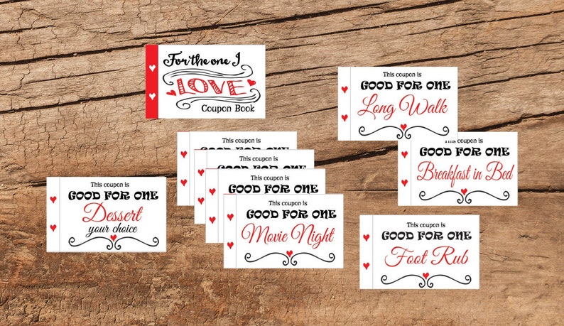 May include: A set of printable coupons for a coupon book. The coupons are white with black text and red hearts. The text on the coupons reads "This coupon is good for one" followed by a variety of activities, such as "Dessert your choice", "Long Walk", "Breakfast in Bed", "Movie Night", and "Foot Rub". The cover of the coupon book is red with white text and reads "For the one I love, Coupon Book".