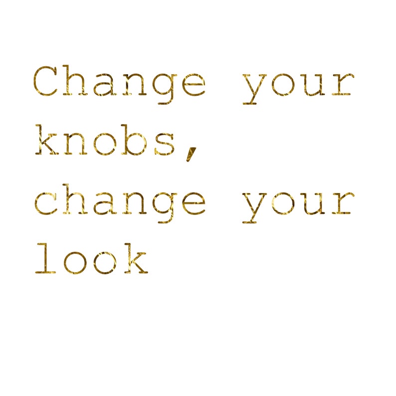 May include: Gold text on a white background reads "Change your knobs, change your look."