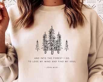 John Muir Quote Sweatshirt, and into the forest I go, Crewneck Pullover, Unisex