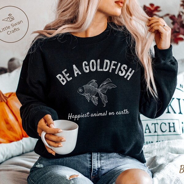 Be a Goldfish Sweatshirt, Unisex Soft and Comfortable Crewneck Pullover