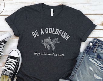 Be a Goldfish Shirt, Unisex super soft and comfortable tee