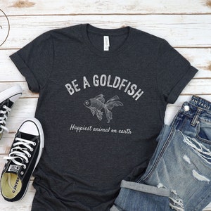 Be a Goldfish Shirt, Unisex super soft and comfortable tee