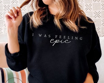 Ich war das Gefühl Epic Sweatshirt, Unisex Pullover mit Rundhalsausschnitt