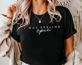 Ich war das Gefühl Episches Shirt, Unisex Super weiches und bequemes T-Shirt