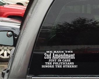 2nd Amendment Sticker We Have The Second Amendment Just In Case The Politicians Ignore The Others Car Stickers Vinyl Decals