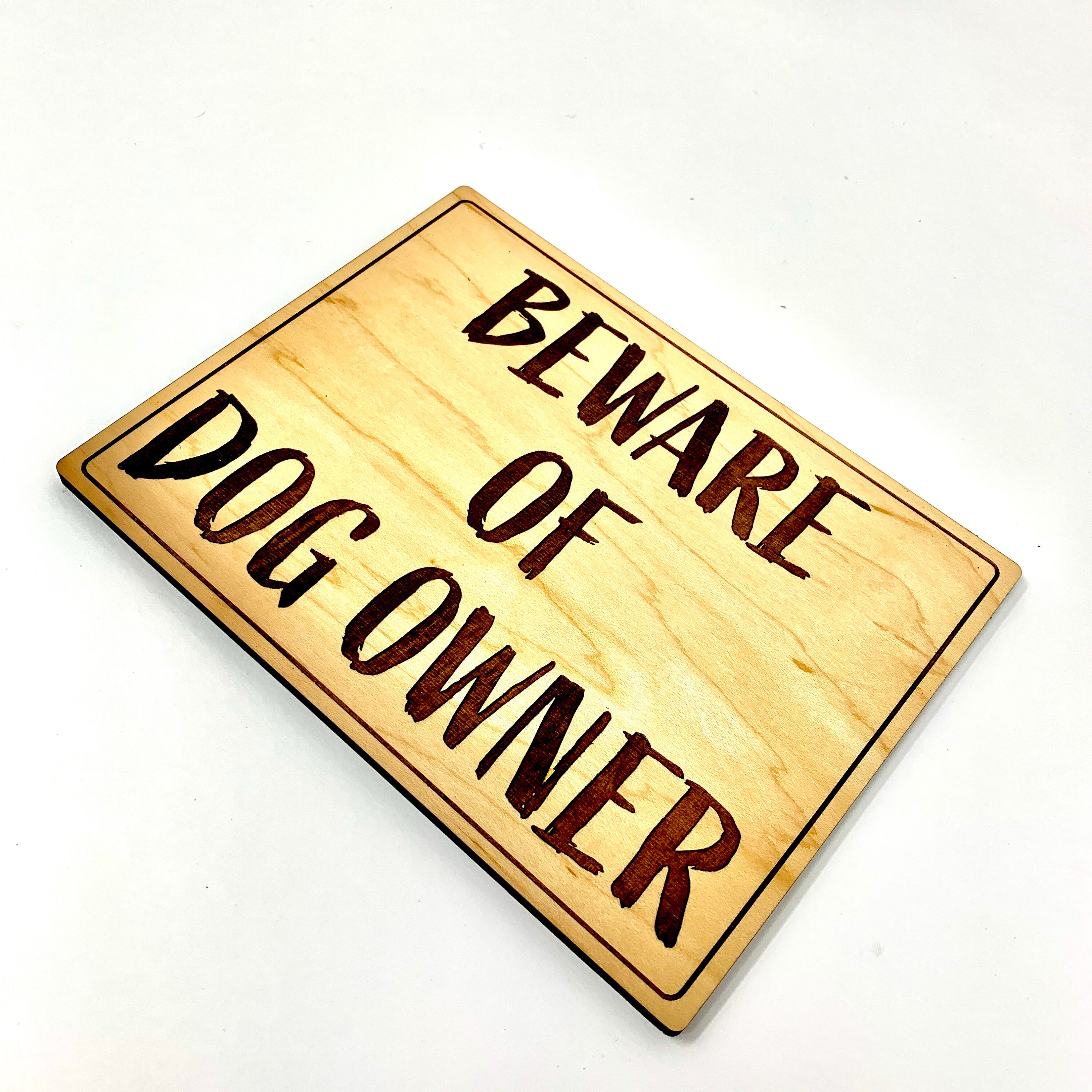 Beware of Dog Owner Wood Sign, Laser Engraved: FREE SHIPPING