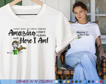 Sarcastic Funny Quote Unisex T-shirt - Every Once In A While Someone Amazing Comes Along And Here I Am