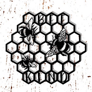 May include: Black and white illustration of a honeycomb with three bees inside. The text "Bee Kind" is written around the honeycomb.