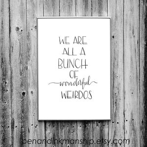 typography print We Are All A Bunch of Wonderful Weirdos Humor Display Printable Poster Unique Wall Art