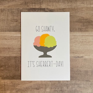 Handmade "Go Shawty, It's Sherbert Day" Birthday Card | Go Shawty, It's Your Birthday | Sherbert Day