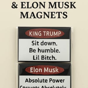 King Donald Trump or Elon Musk (2 Pack) Absolute Power Corrupts Absolutely & Sit Down, Be Humble lil Bitc@ 80mm Fridge locker Magnet Doge