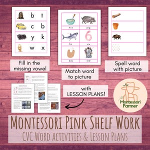 May include: Montessori Pink Shelf Work CVC Word Activities & Lesson Plans. This printable set includes three different activities: fill in the missing vowel, match word to picture, and spell word with picture. The activities feature images of a bat, car, pig, fin, six, bib, kid, and more.
