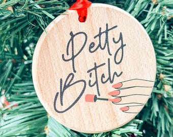 Petty Bitch Wooden Christmas Ornament, Funny Gag Gift