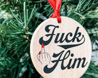 Funny Christmas Ornament, "F*** Him" Wooden Ornament, Breakup Gag Gift