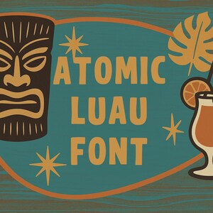 May include: A teal blue and orange sign with the text "ATOMIC LUAU FONT" in a retro font style. The sign also features a tiki mask, a tropical leaf, a starburst, and a cocktail glass with a slice of orange.