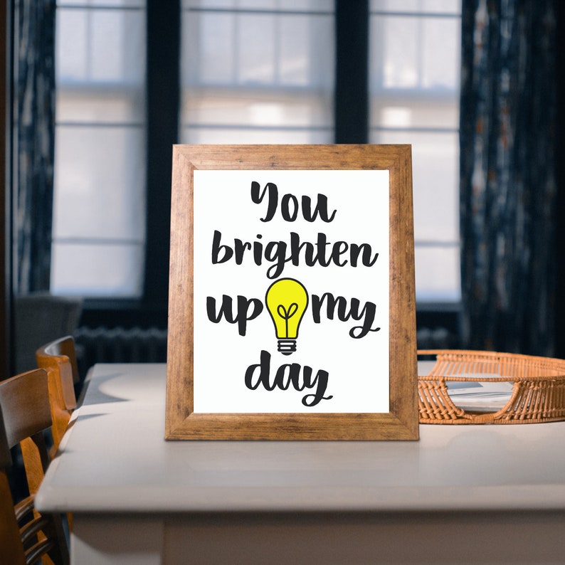 You Brighten Up My Day Art Print,Wall Art, Motivational Print,Printable,Decor 5x7-8x10-11x17 JPG & PNG-Instant Download Black-White-Yellow image 1