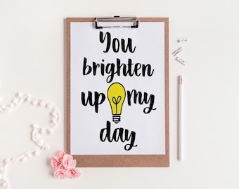 You Brighten Up My Day Art Print, Motivational Wall Decor (Digital Download)