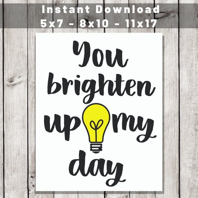 You Brighten Up My Day Art Print,Wall Art, Motivational Print,Printable,Decor 5x7-8x10-11x17 JPG & PNG-Instant Download Black-White-Yellow image 3